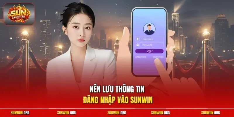 Nên lưu thông tin đăng nhập vào Sunwin