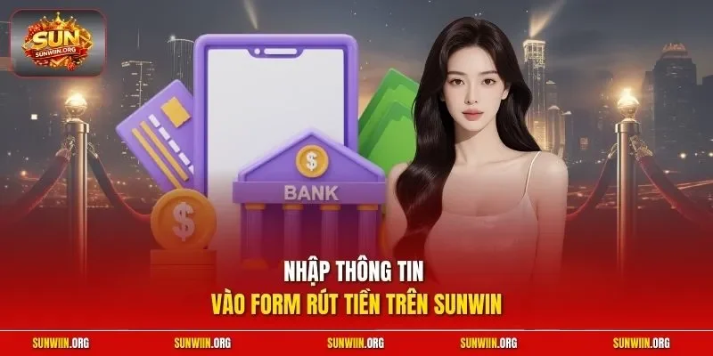Nhập thông tin vào form rút tiền trên Sunwin