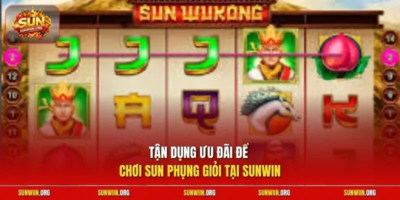 Tận dụng ưu đãi để chơi Sun Phụng giỏi tại Sunwin