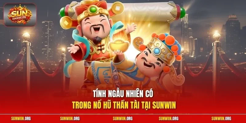 Tính ngẫu nhiên có trong nổ hũ thần tài tại Sunwin